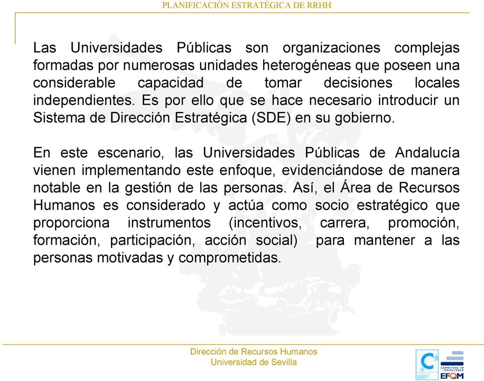 En este escenario, las Universidades Públicas de Andalucía vienen implementando este enfoque, evidenciándose de manera notable en la gestión de las personas.