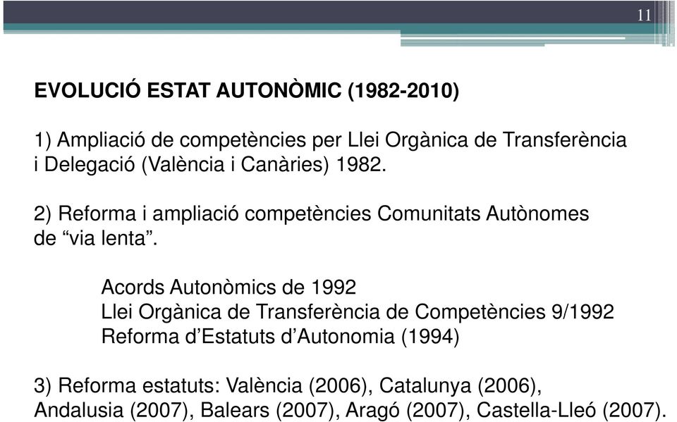 Acords Autonòmics de 1992 Llei Orgànica de Transferència de Competències 9/1992 Reforma d Estatuts d Autonomia (1994) 3) R