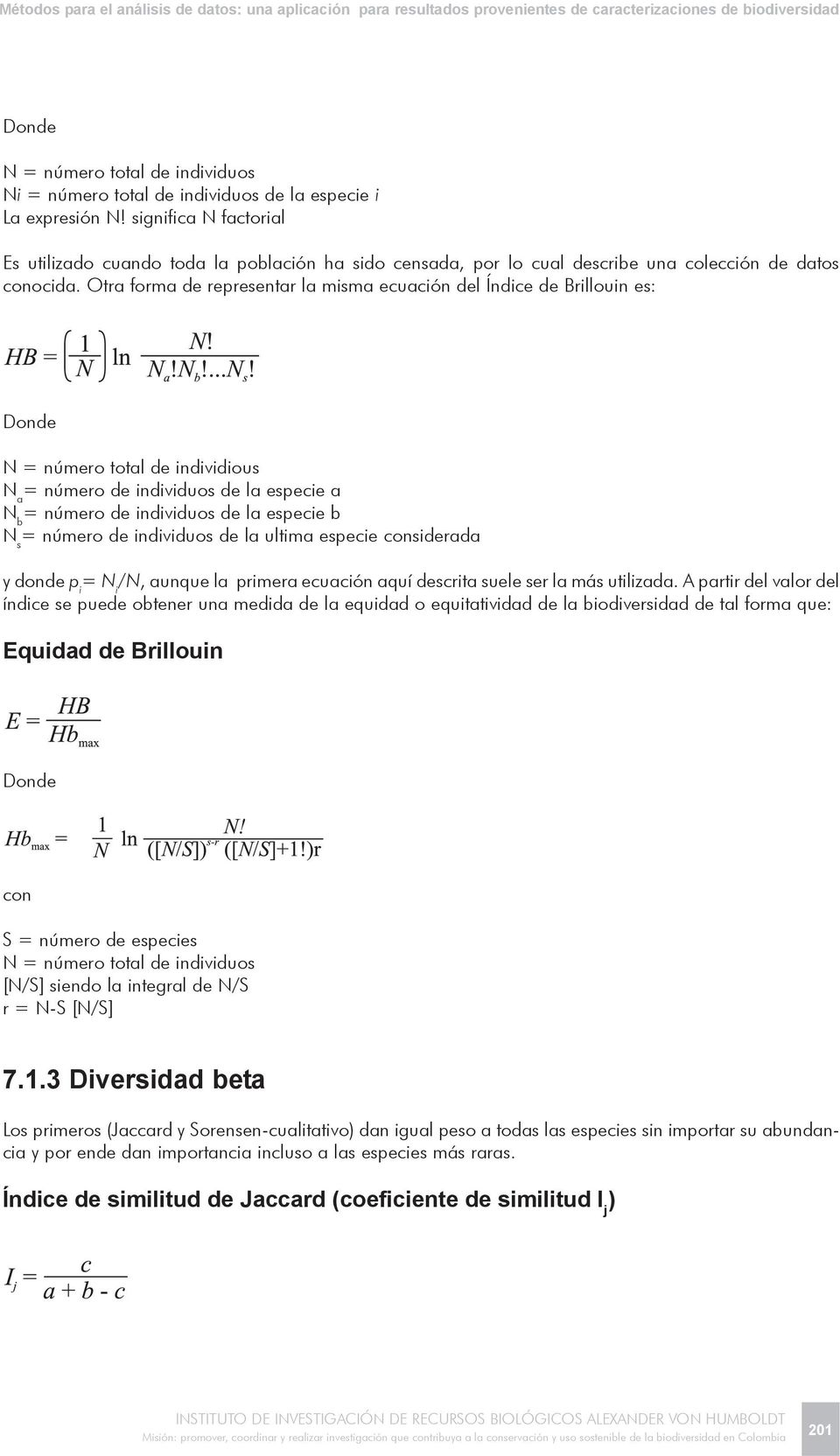Otra forma de representar la misma ecuación del Índice de Brillouin es: Donde N = número total de individious N a = número de individuos de la especie a N b = número de individuos de la especie b N s