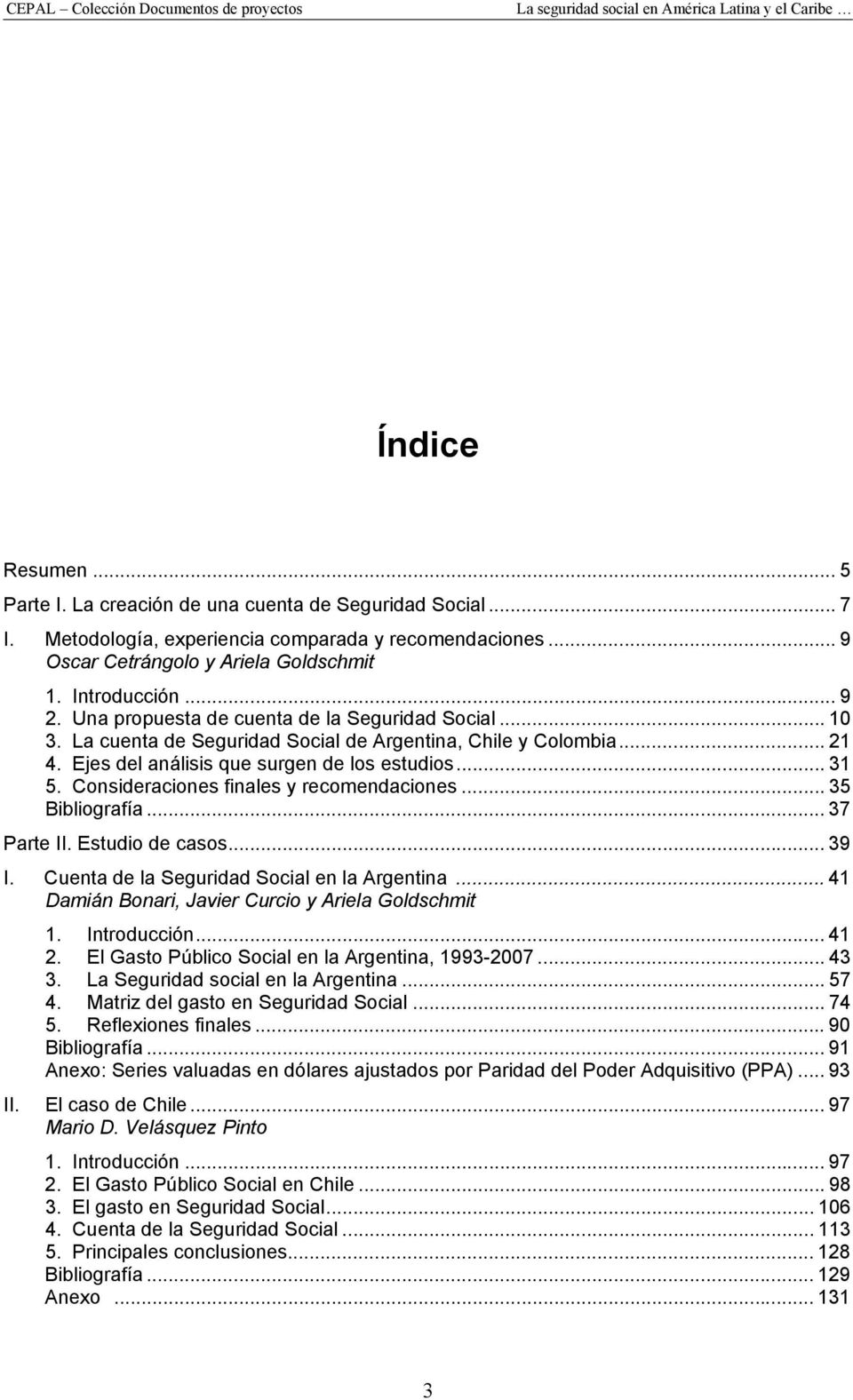 Consideraciones finales y recomendaciones... 35 Bibliografía... 37 Parte II. Estudio de casos... 39 I. Cuenta de la Seguridad Social en la Argentina.