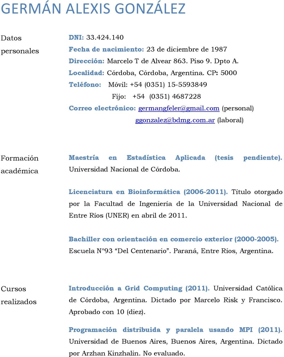 Universidad Nacional de Córdoba. Licenciatura en Bioinformática (2006-2011). Título otorgado por la Facultad de Ingeniería de la Universidad Nacional de Entre Ríos (UNER) en abril de 2011.