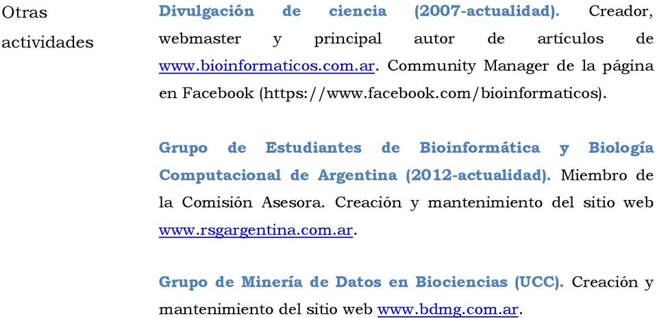 Grupo de Estudiantes de Bioinformática y Biología Computacional de Argentina (2012-actualidad). Miembro de la Comisión Asesora.