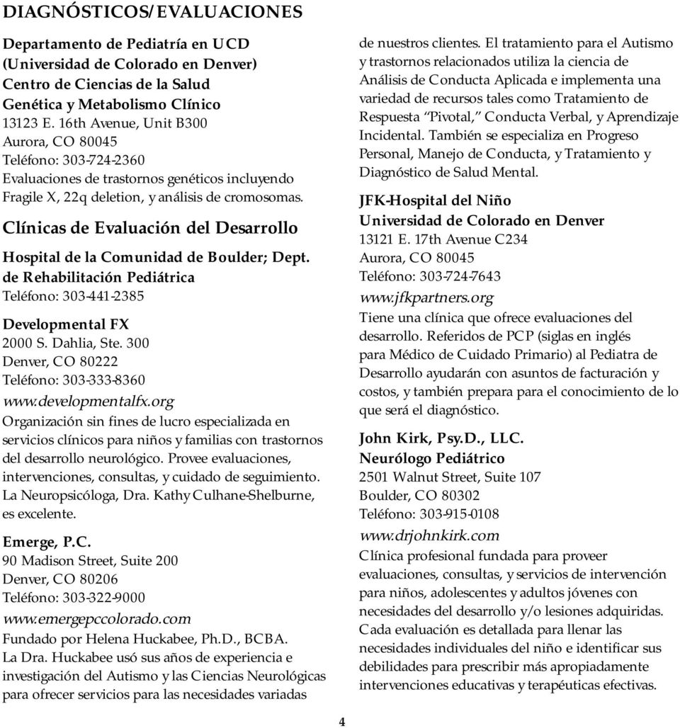 Clínicas de Evaluación del Desarrollo Hospital de la Comunidad de Boulder; Dept. de Rehabilitación Pediátrica Teléfono: 303-441-2385 Developmental FX 2000 S. Dahlia, Ste.