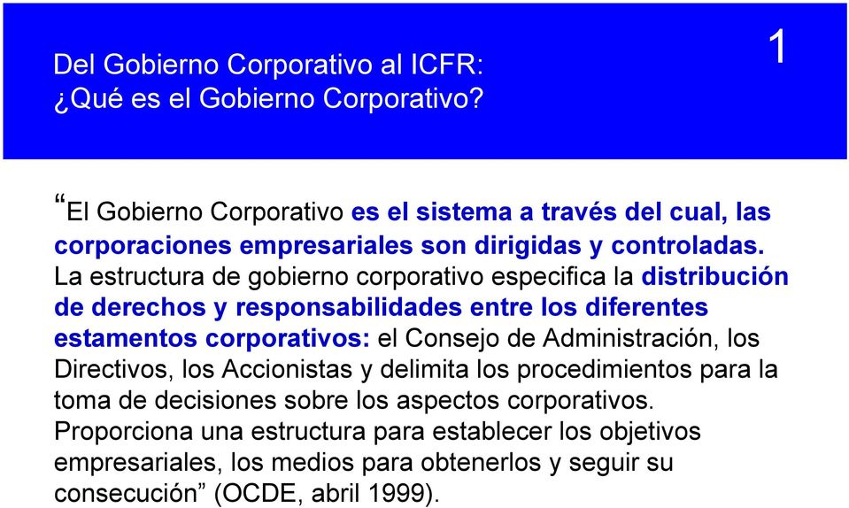 La estructura de gobierno corporativo especifica la distribución de derechos y responsabilidades entre los diferentes estamentos corporativos: el Consejo