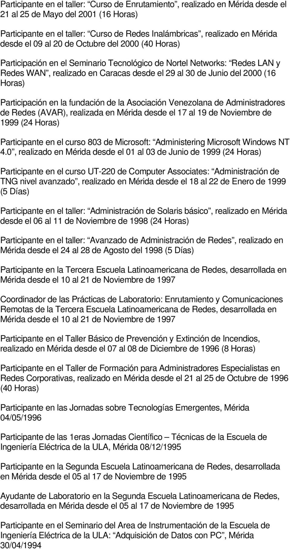 fundación de la Asociación Venezolana de Administradores de Redes (AVAR), realizada en Mérida desde el 17 al 19 de Noviembre de 1999 (24 Participante en el curso 803 de Microsoft: Administering