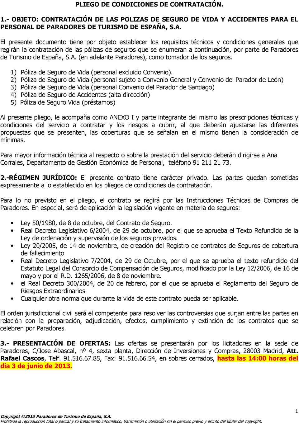 técnicos y condiciones generales que regirán la contratación de las pólizas de seguros que se enumeran a continuación, por parte de Paradores de Turismo de España, S.A.