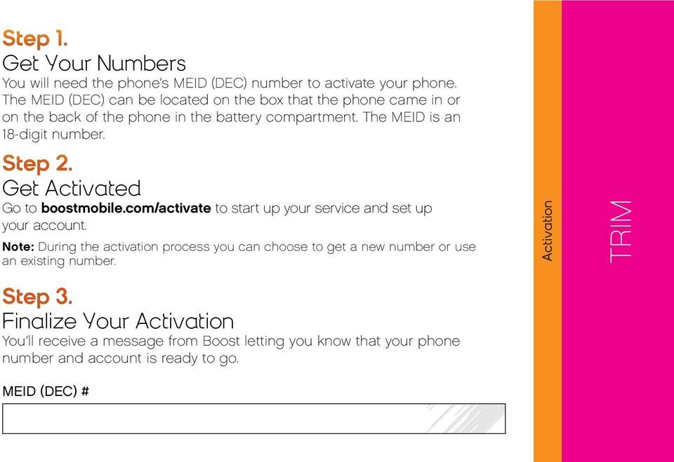 Step 2. Get Activated Go to boostmobile.com/activate to start up your service and set up your account.