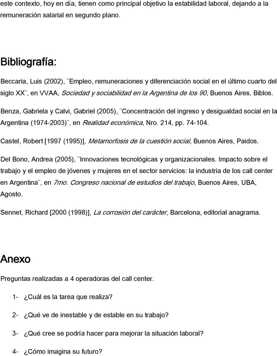 Benza, Gabriela y Calvi, Gabriel (2005), Concentración del ingreso y desigualdad social en la Argentina (1974-2003), en Realidad económica, Nro. 214, pp. 74-104.