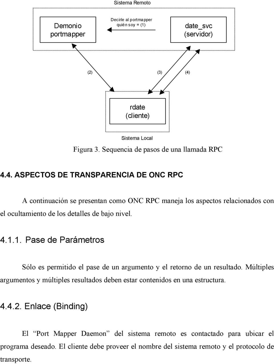 4. ASPECTOS DE TRANSPARENCIA DE ONC RPC A continuación se presentan como ONC RPC maneja los aspectos relacionados con el ocultamiento de los detalles de bajo nivel. 4.1.