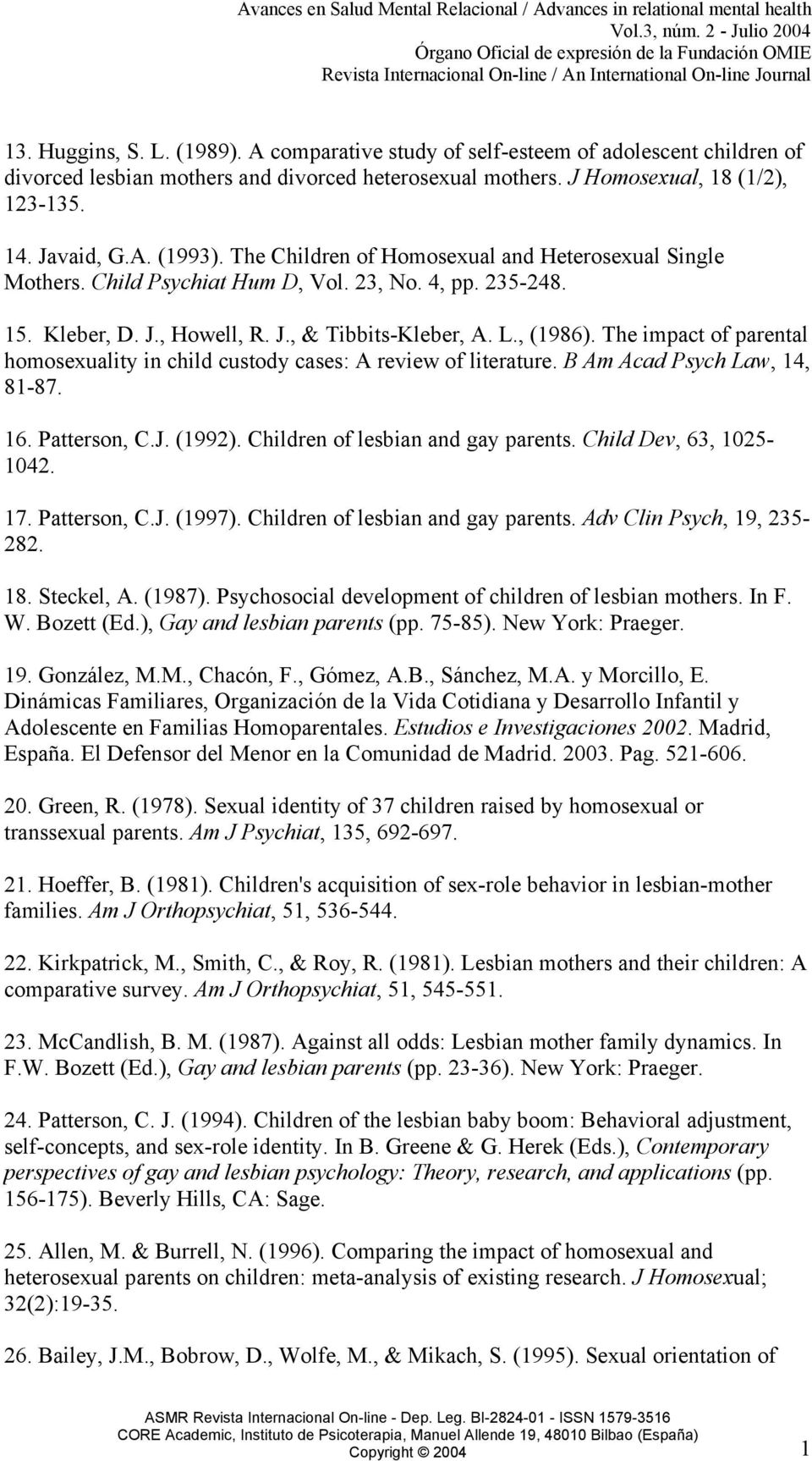 The impact of parental homosexuality in child custody cases: A review of literature. B Am Acad Psych Law, 14, 81-87. 16. Patterson, C.J. (1992). Children of lesbian and gay parents.