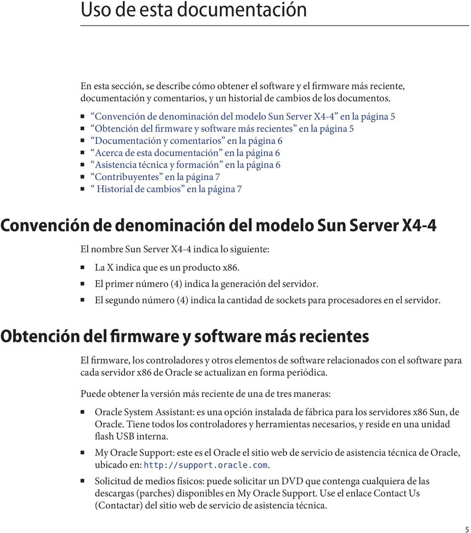 documentación en la página 6 Asistencia técnica y formación en la página 6 Contribuyentes en la página 7 Historial de cambios en la página 7 Convención de denominación del modelo Sun Server X4-4 El