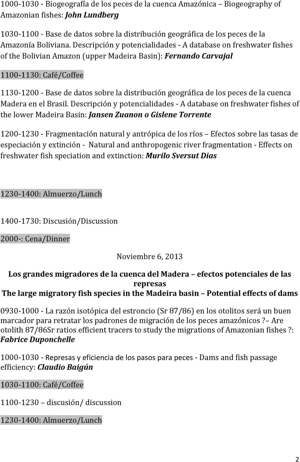 Descripción y potencialidades - A database on freshwater fishes of the Bolivian Amazon (upper Madeira Basin): Fernando Carvajal 1100-1130: Café/Coffee 1130-1200 - Base de datos sobre la distribución
