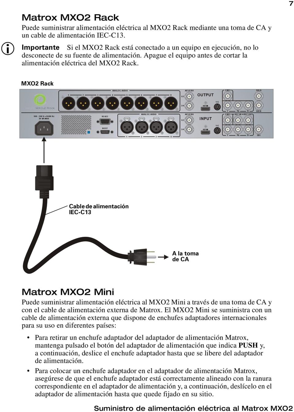7 MXO2 Rack Cable de alimentación IEC-C13 A la toma de CA Matrox MXO2 Mini Puede suministrar alimentación eléctrica al MXO2 Mini a través de una toma de CA y con el cable de alimentación externa de