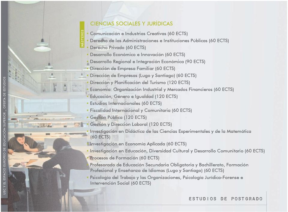 Planificación del Turismo (120 ECTS) Economía: Organización Industrial y Mercados Financieros (60 ECTS) Educación, Género e Igualdad (120 ECTS) Estudios Internacionales (60 ECTS) Fiscalidad