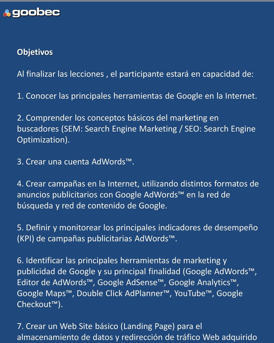 Crear campañas en la Internet, utilizando distintos formatos de anuncios publicitarios con Google AdWords en la red de búsqueda y red de contenido de Google. 5.