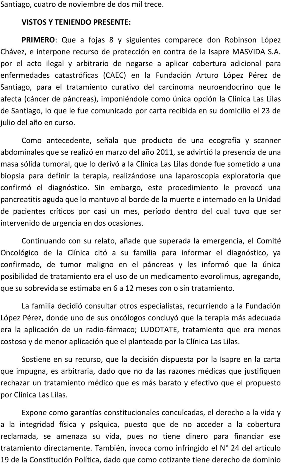 VIDA S.A. por el acto ilegal y arbitrario de negarse a aplicar cobertura adicional para enfermedades catastróficas (CAEC) en la Fundación Arturo López Pérez de Santiago, para el tratamiento curativo