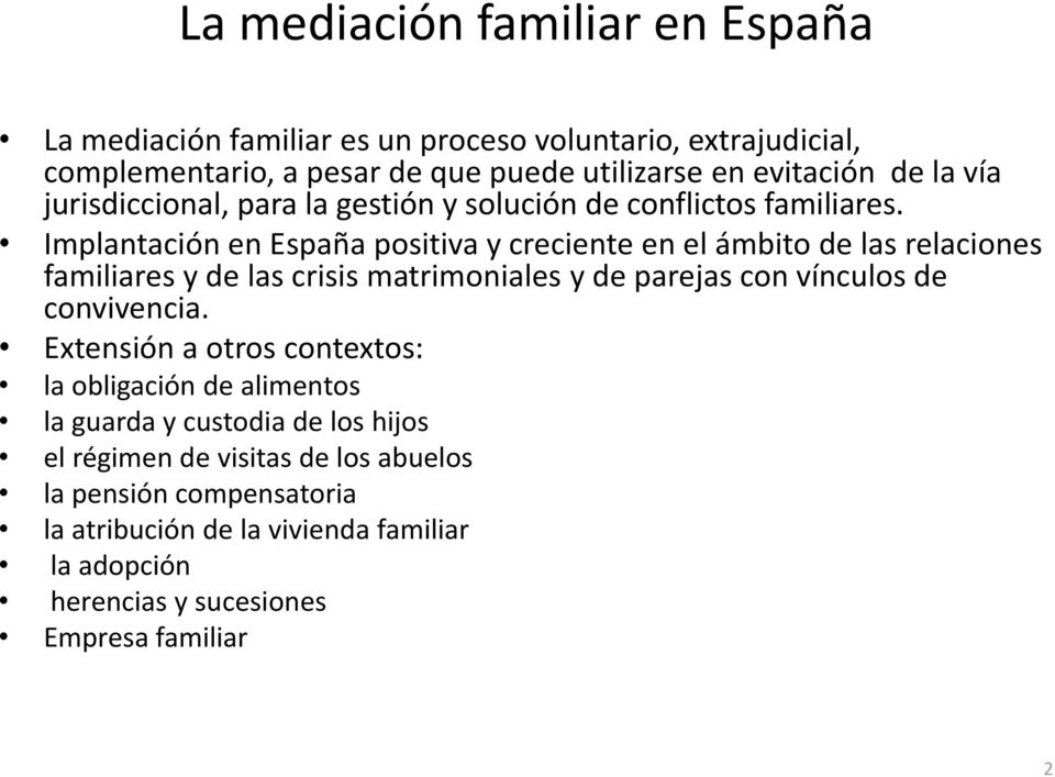 Implantación en España positiva y creciente en el ámbito de las relaciones familiares y de las crisis matrimoniales y de parejas con vínculos de convivencia.