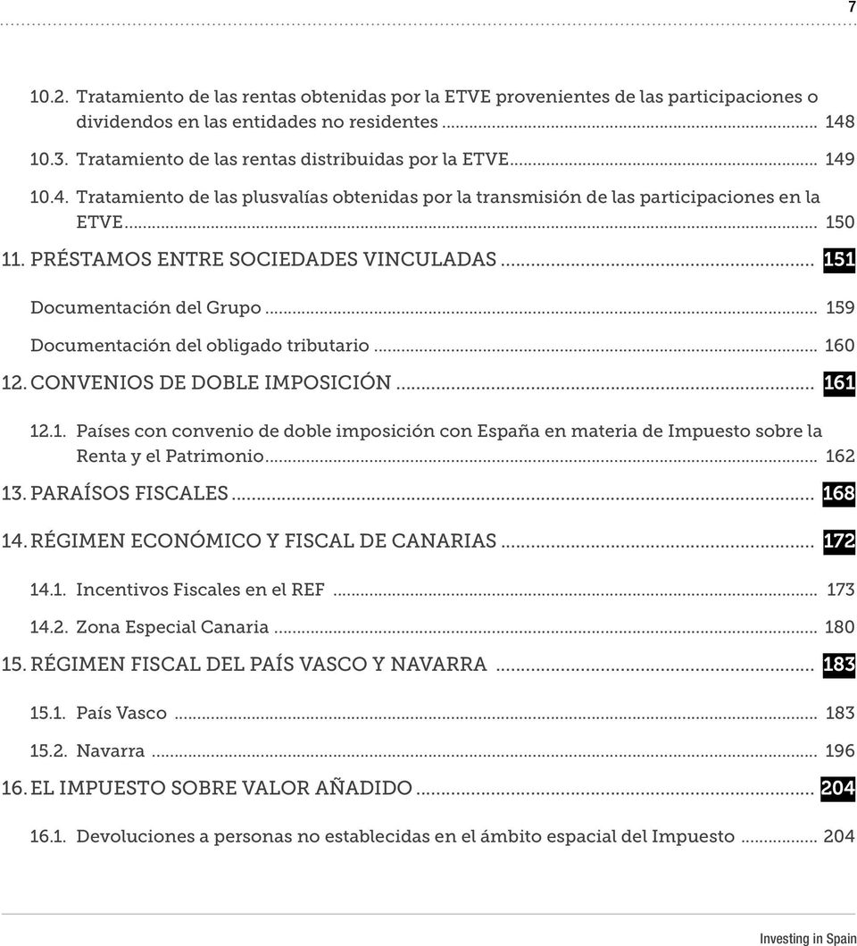 .. 159 Documentación del obligado tributario... 160 12. CONVENIOS DE DOBLE IMPOSICIÓN... 161 12.1. Países con convenio de doble imposición con España en materia de Impuesto sobre la Renta y el Patrimonio.