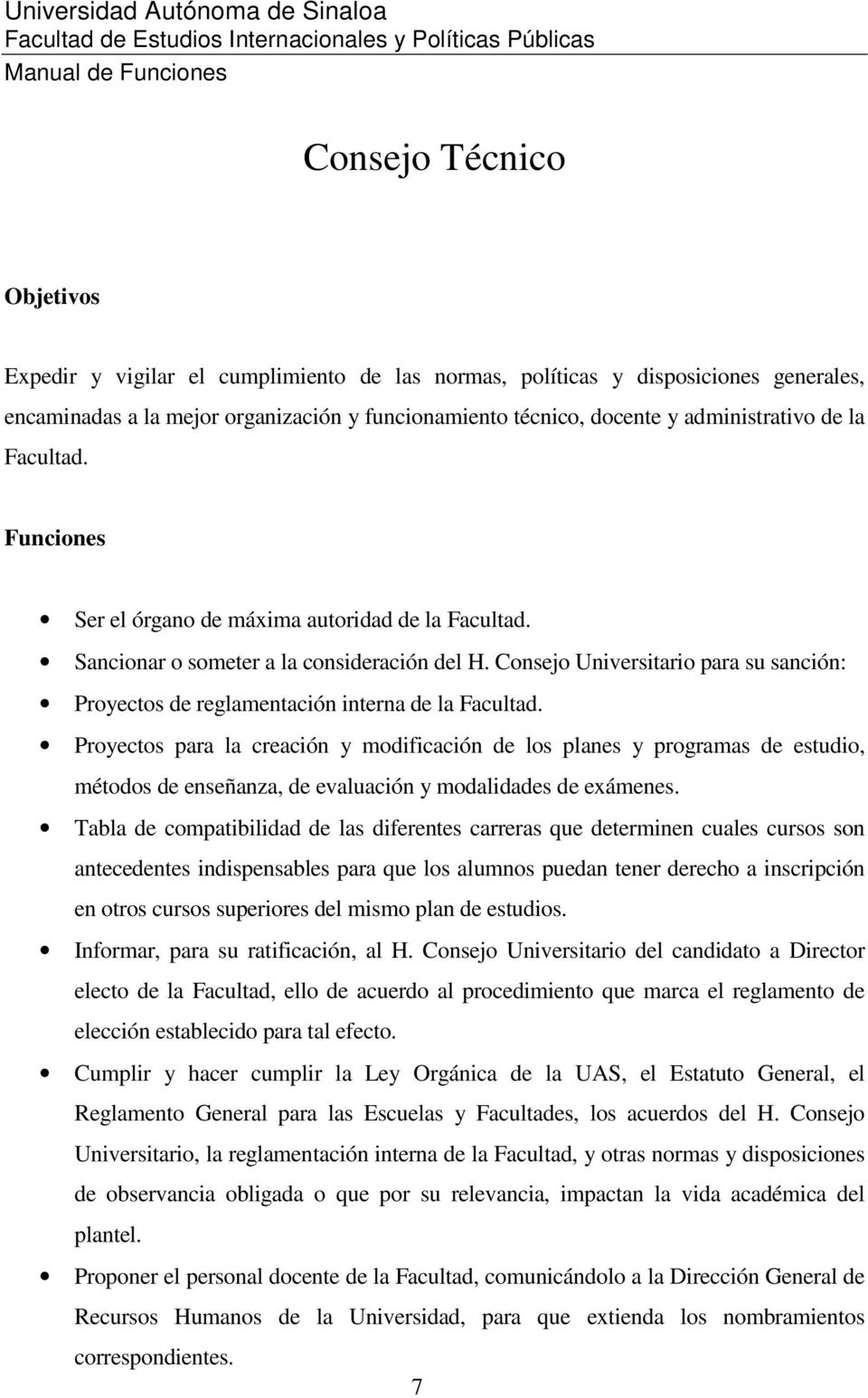 Consejo Universitario para su sanción: Proyectos de reglamentación interna de la Facultad.