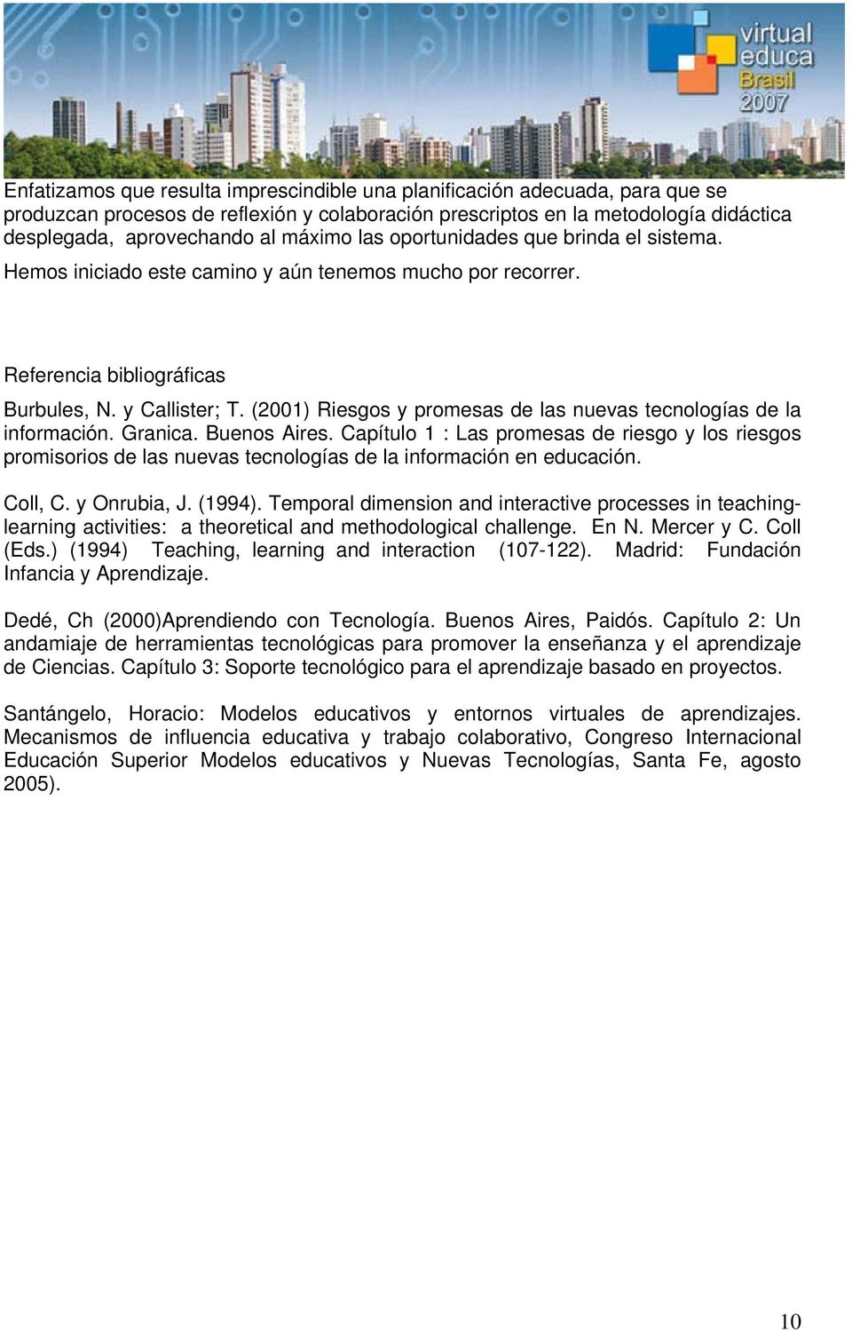 (2001) Riesgos y promesas de las nuevas tecnologías de la información. Granica. Buenos Aires.