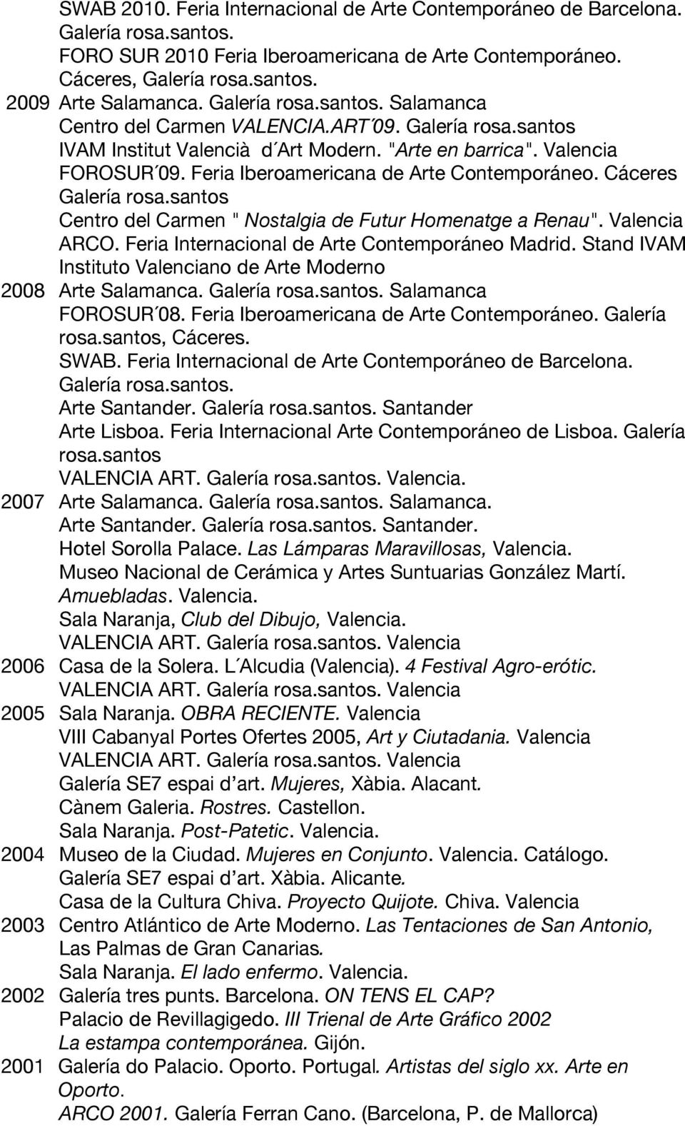 santos Centro del Carmen " Nostalgia de Futur Homenatge a Renau". Valencia ARCO. Feria Internacional de Arte Contemporáneo Madrid. Stand IVAM Instituto Valenciano de Arte Moderno 2008 Arte Salamanca.