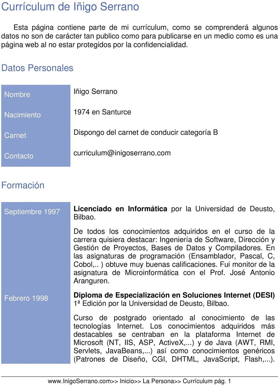 com Formación Septiembre 1997 Licenciado en Informática por la Universidad de Deusto, Bilbao.