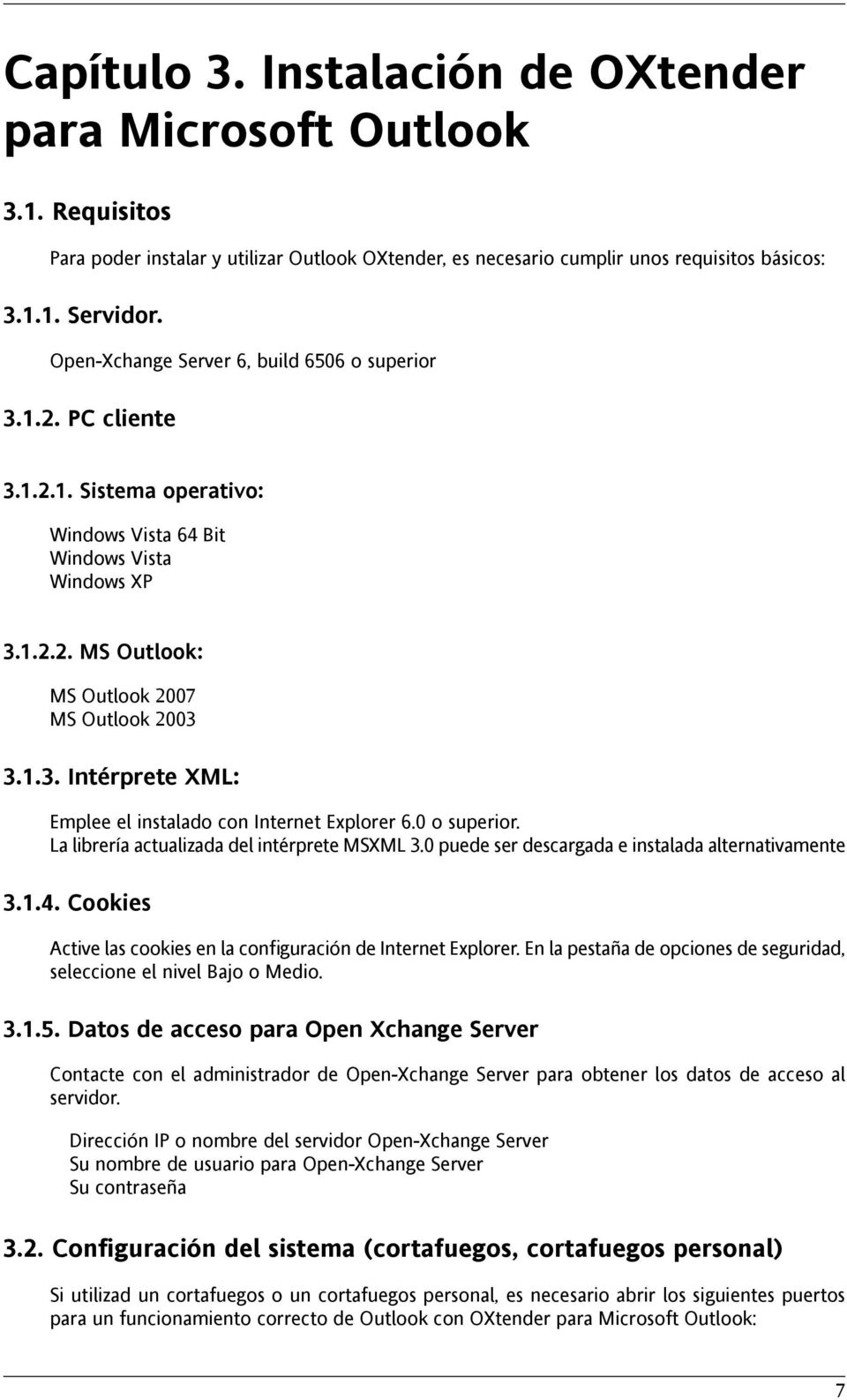 0 o superior. La librería actualizada del intérprete MSXML 3.0 puede ser descargada e instalada alternativamente 3.1.4. Cookies Active las cookies en la configuración de Internet Explorer.