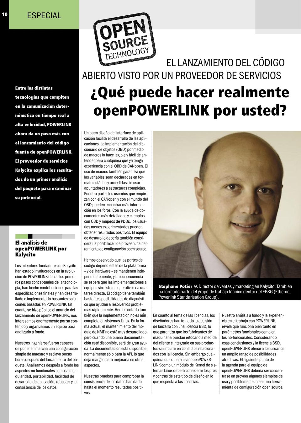 El análisis de openpowerlink por Kalycito Los miembros fundadores de Kalycito han estado involucrados en la evolución de POWERLINK desde los primeros pasos conceptuales de la tecnología, han hecho