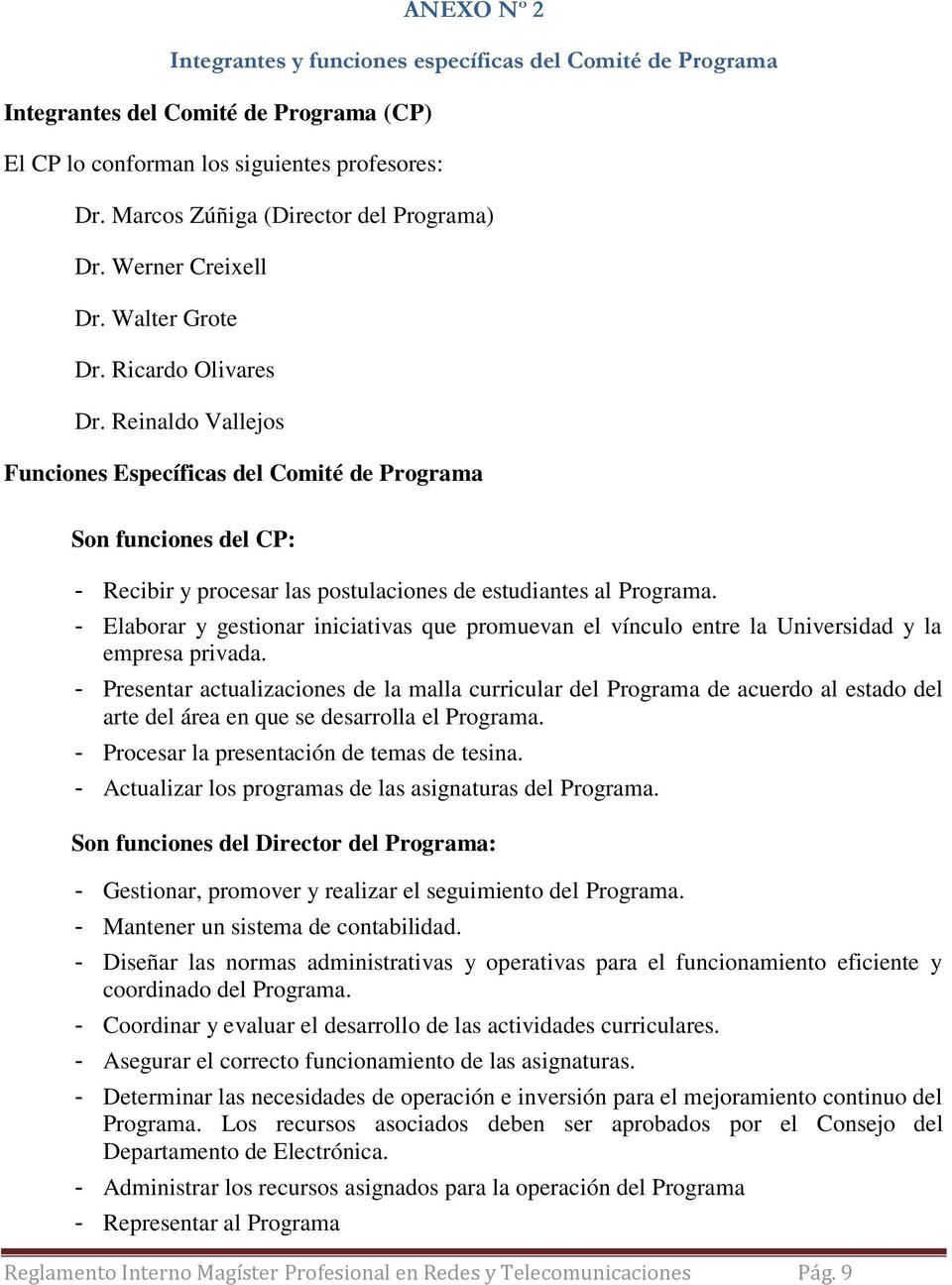 Reinaldo Vallejos Funciones Específicas del Comité de Programa Son funciones del CP: - Recibir y procesar las postulaciones de estudiantes al Programa.