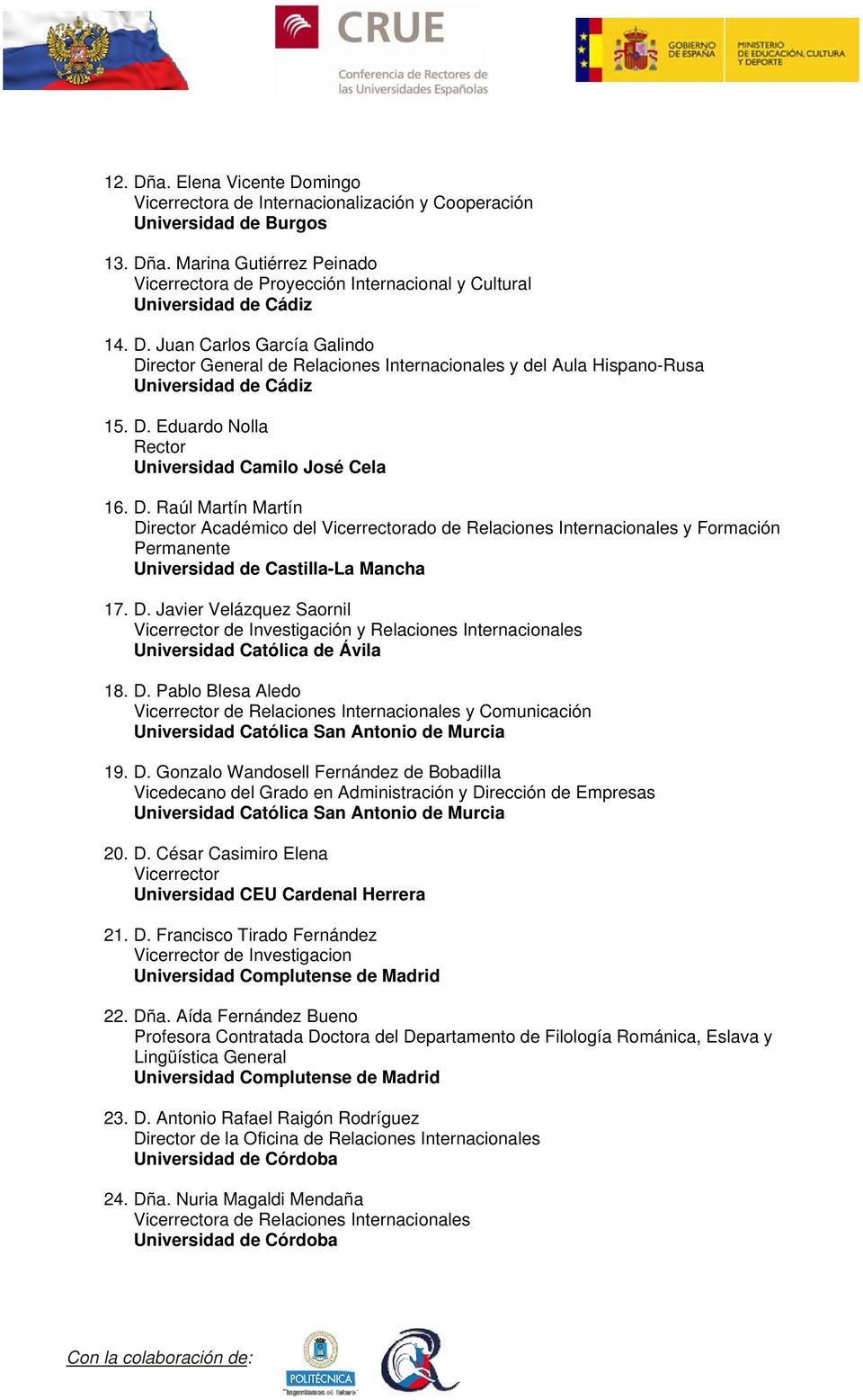 D. Javier Velázquez Saornil Vicerrector de Investigación y Relaciones Internacionales Universidad Católica de Ávila 18. D.