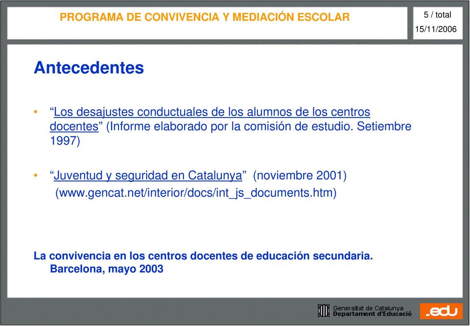 Setiembre 1997) Juventud y seguridad en Catalunya (noviembre 2001) (www.gencat.
