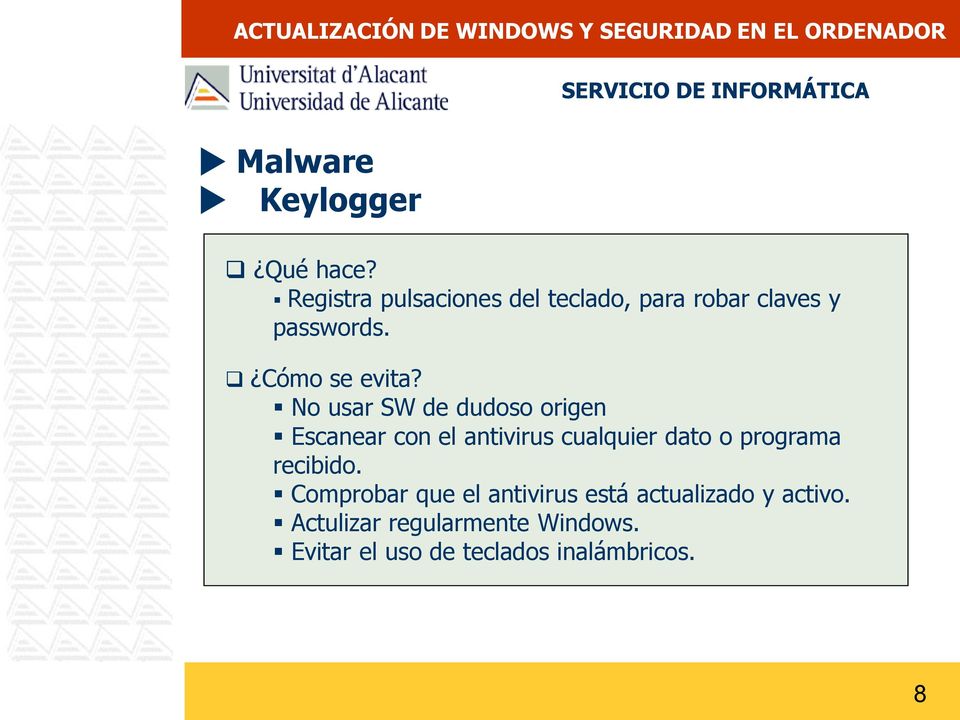 No usar SW de dudoso origen Escanear con el antivirus cualquier dato o programa
