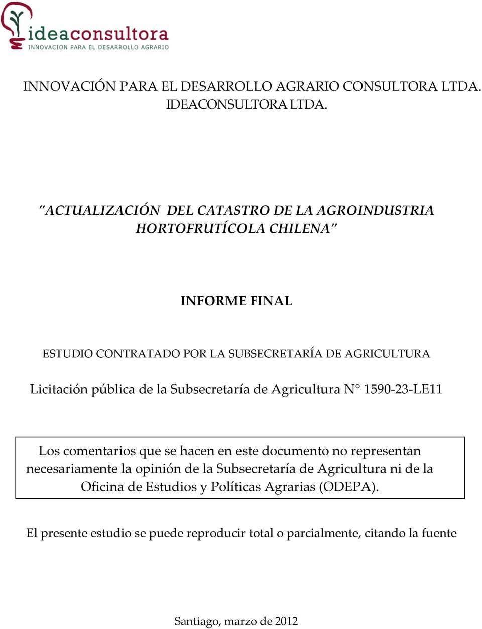 Licitación pública de la Subsecretaría de Agricultura N 1590-23-LE11 Los comentarios que se hacen en este documento no representan