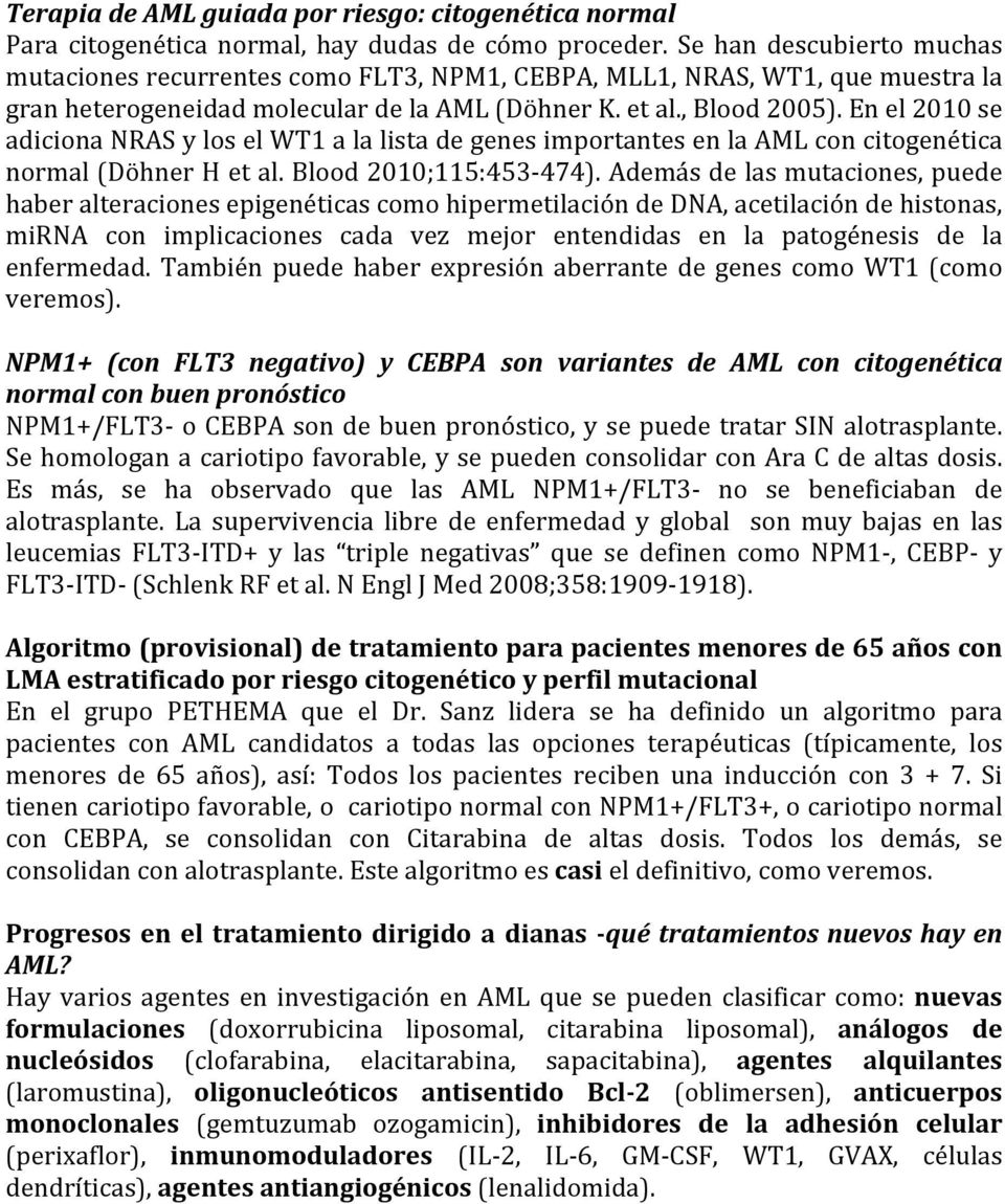 En el 2010 se adiciona NRAS y los el WT1 a la lista de genes importantes en la AML con citogenética normal (Döhner H et al. Blood 2010;115:453-474).