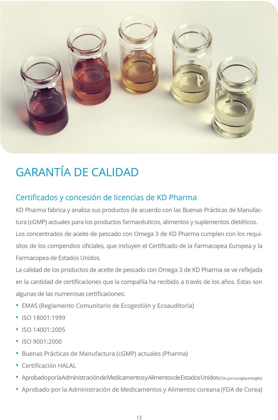 Los concentrados de aceite de pescado con Omega 3 de KD Pharma cumplen con los requisitos de los compendios oficiales, que incluyen el Certificado de la Farmacopea Europea y la Farmacopea de Estados
