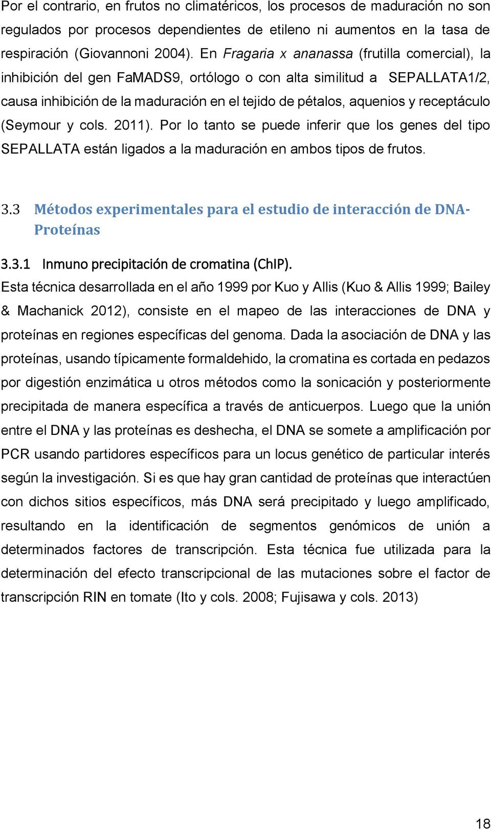 receptáculo (Seymour y cols. 2011). Por lo tanto se puede inferir que los genes del tipo SEPALLATA están ligados a la maduración en ambos tipos de frutos. 3.