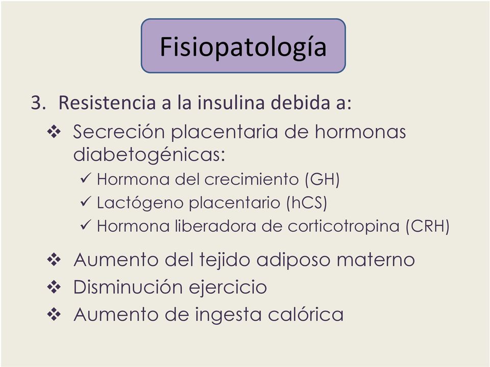 diabetogénicas: Hormona del crecimiento (GH) Lactógeno placentario