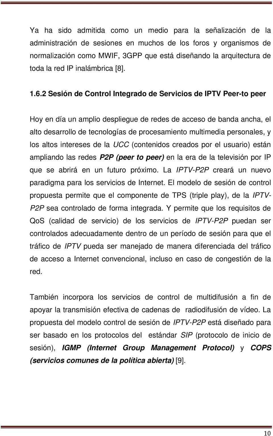 2 Sesión de Control Integrado de Servicios de IPTV Peer-to peer Hoy en día un amplio despliegue de redes de acceso de banda ancha, el alto desarrollo de tecnologías de procesamiento multimedia