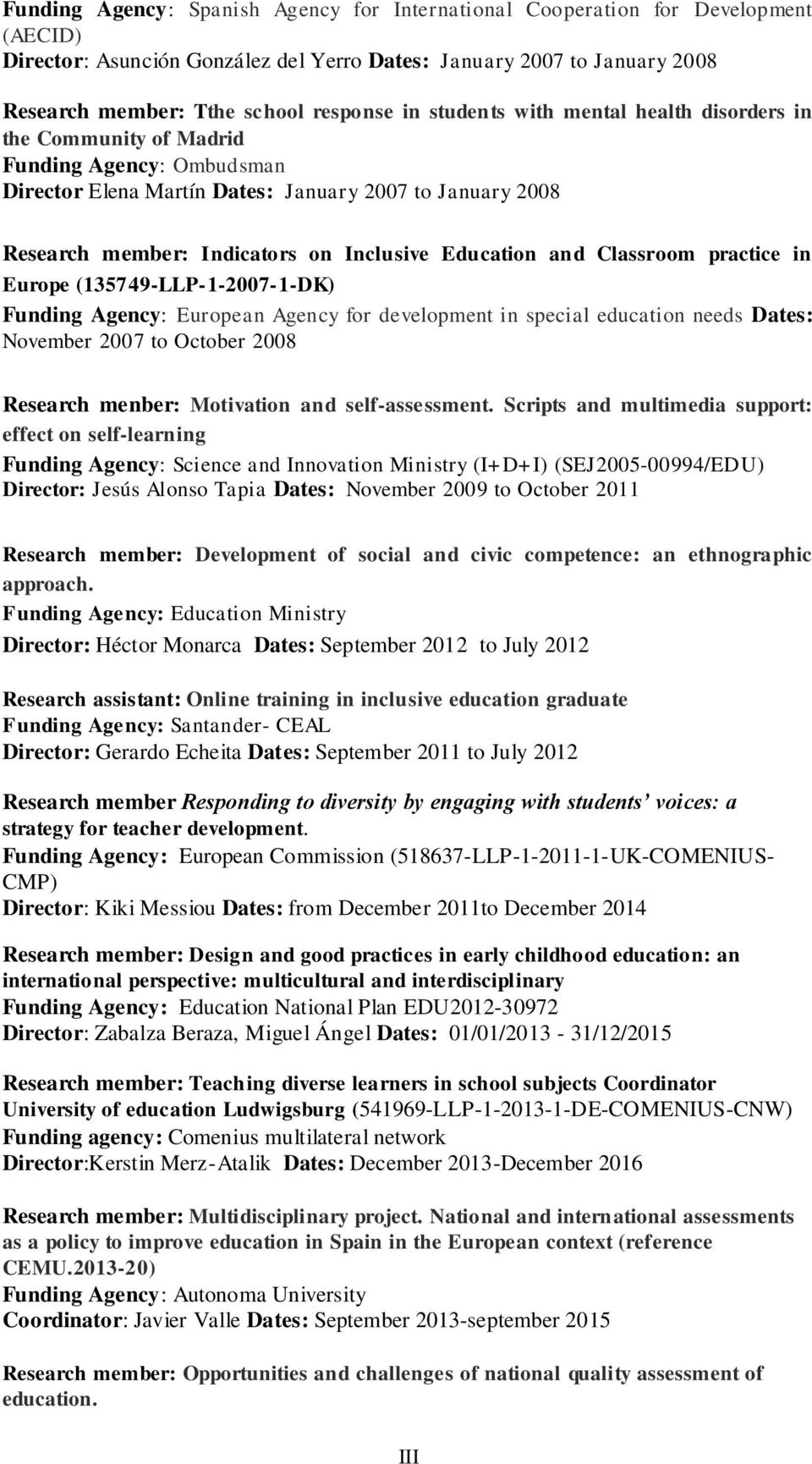 and Classroom practice in Europe (135749-LLP-1-2007-1-DK) Funding Agency: European Agency for development in special education needs Dates: November 2007 to October 2008 Research menber: Motivation