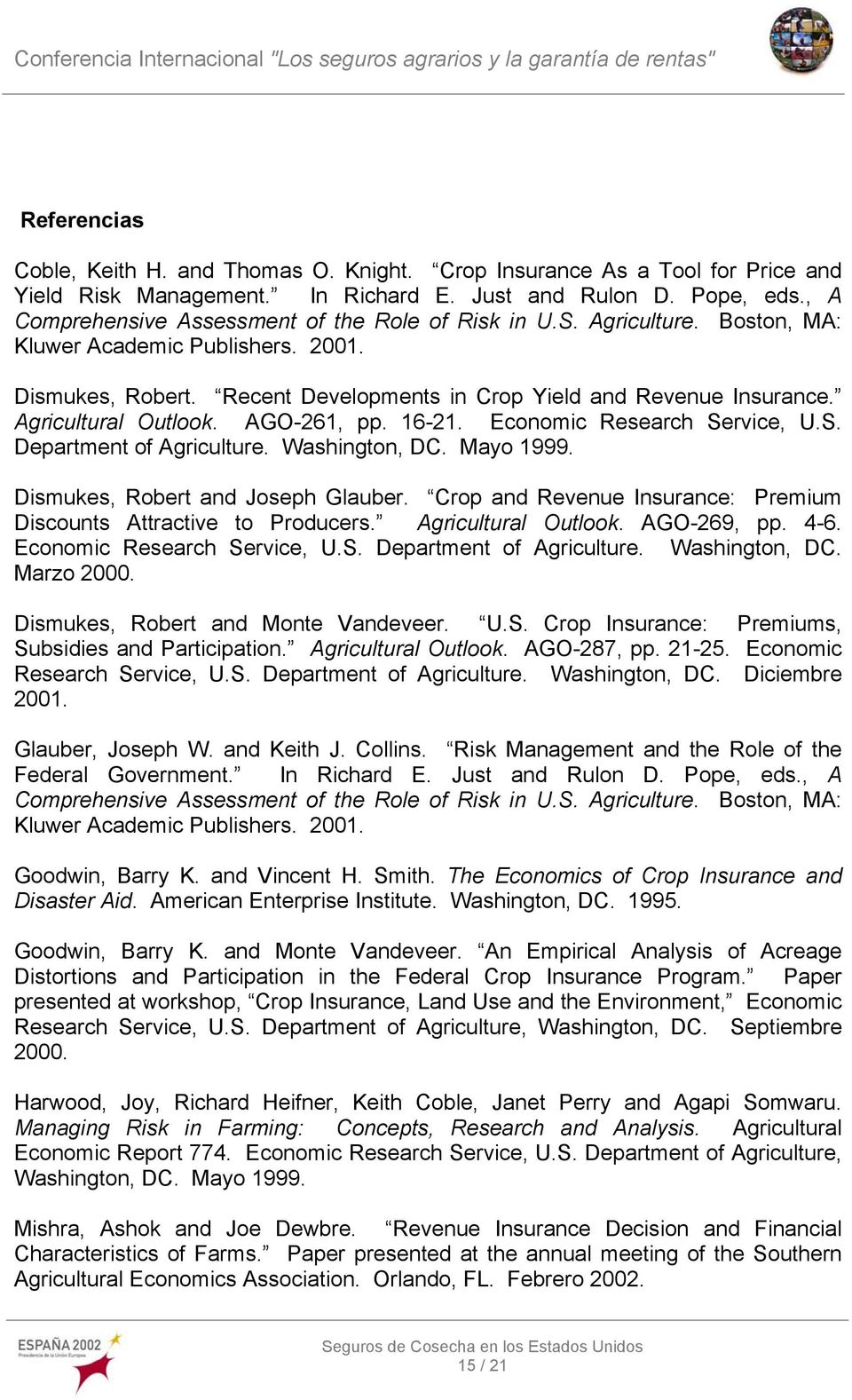 Agricultural Outlook. AGO-261, pp. 16-21. Economic Research Service, U.S. Department of Agriculture. Washington, DC. Mayo 1999. Dismukes, Robert and Joseph Glauber.