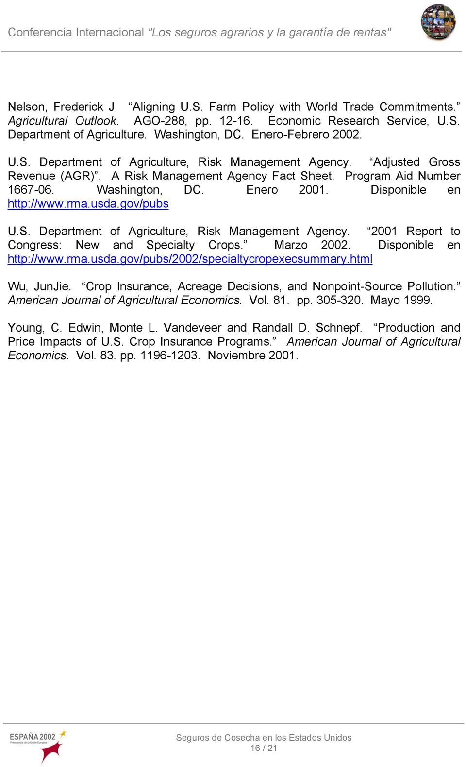 Disponible en http://www.rma.usda.gov/pubs U.S. Department of Agriculture, Risk Management Agency. 2001 Report to Congress: New and Specialty Crops. Marzo 2002. Disponible en http://www.rma.usda.gov/pubs/2002/specialtycropexecsummary.