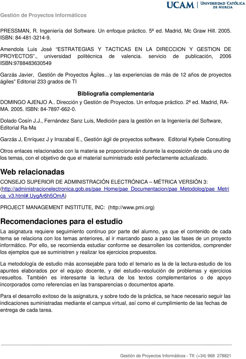 servicio de publicación, 2006 ISBN:9788483630549 Garzás Javier, Gestión de Proyectos Ágiles y las experiencias de más de 12 años de proyectos ágiles Editorial 233 grados de TI Bibliografía