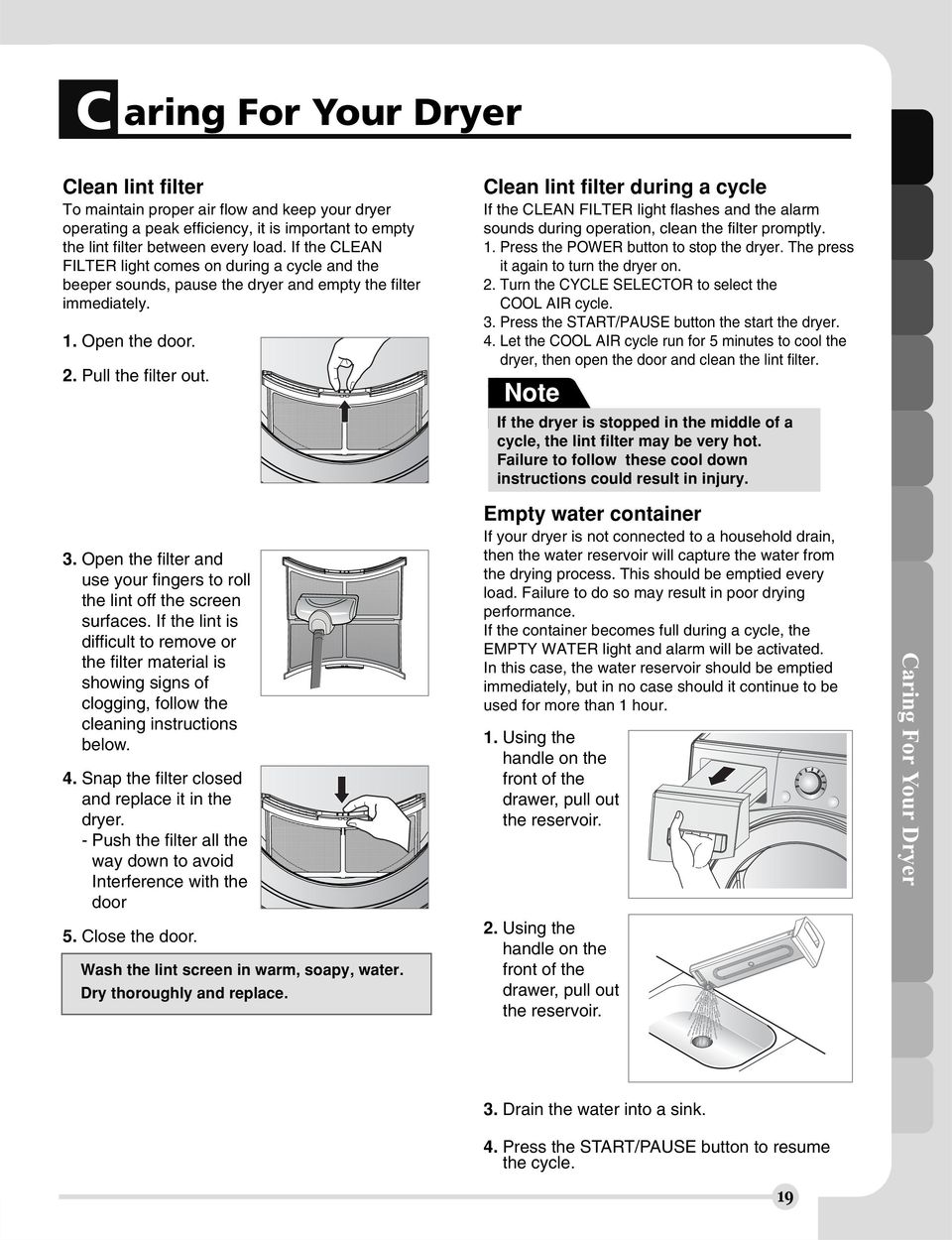 Note If the dryer is stopped in the middle of a cycle, the lint filter may be very hot. ailure to follow these cool down instructions could result in injury.