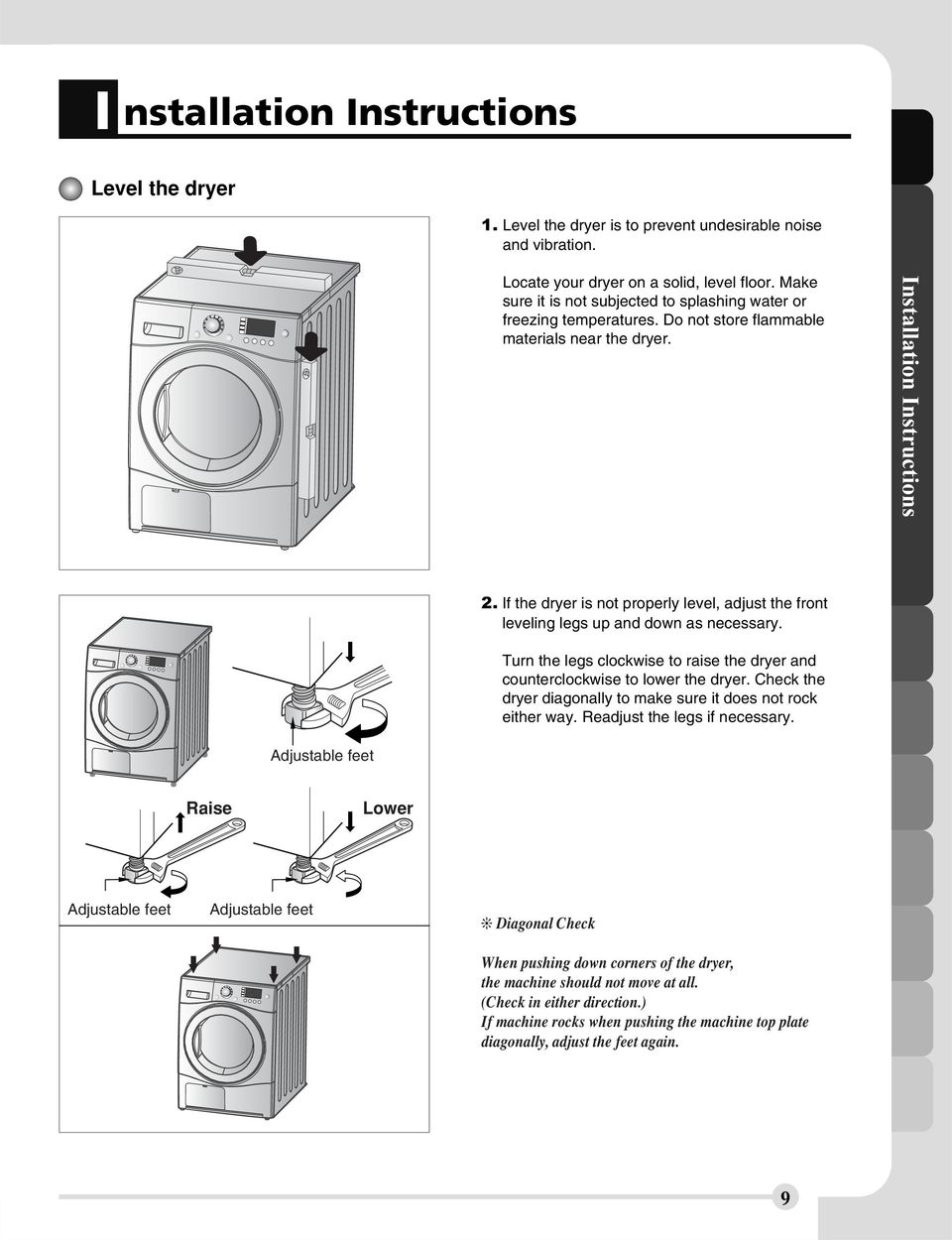 If the dryer is not properly level, adjust the front leveling legs up and down as necessary. Turn the legs clockwise to raise the dryer and counterclockwise to lower the dryer.