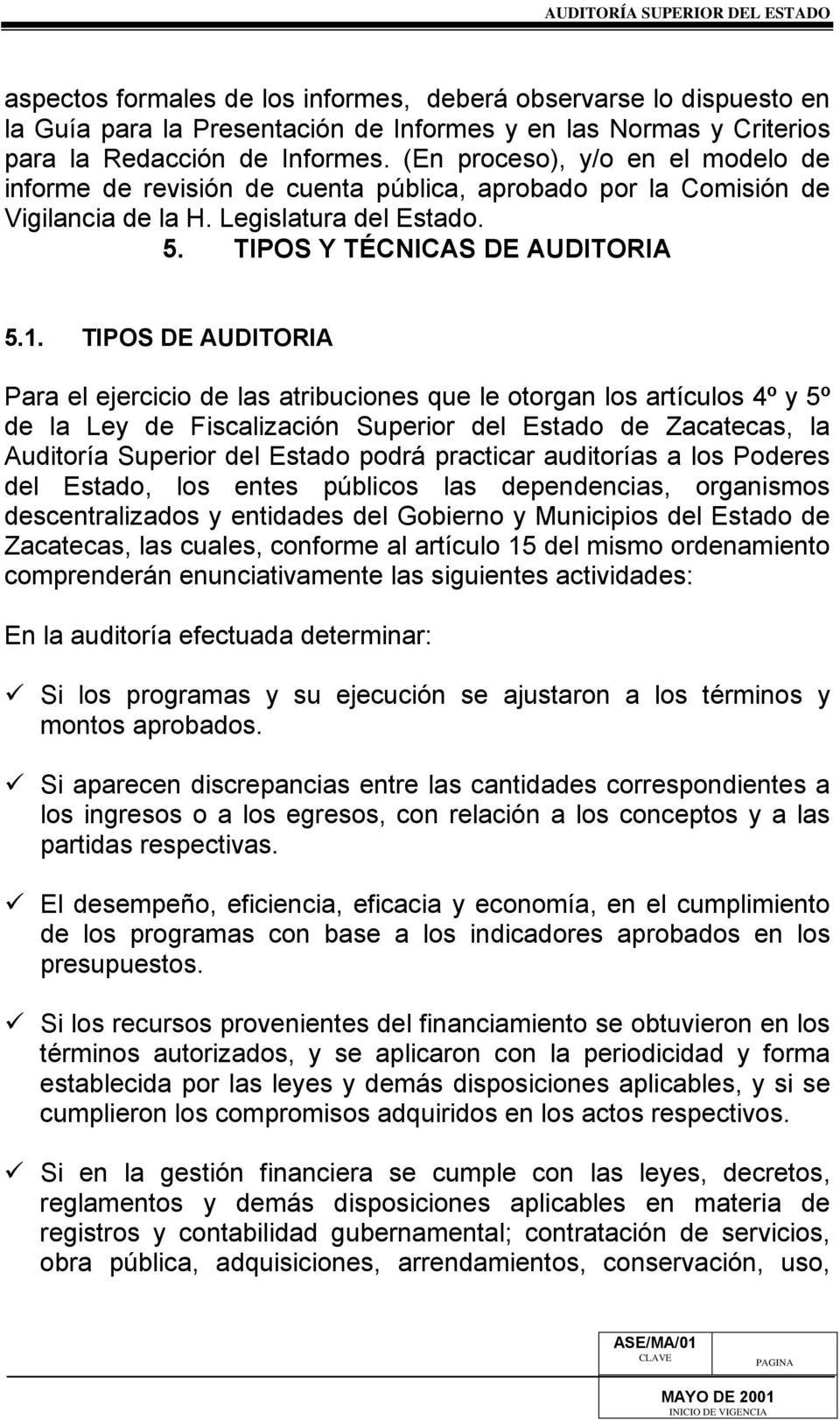 TIPOS DE AUDITORIA Para el ejercicio de las atribuciones que le otorgan los artículos 4º y 5º de la Ley de Fiscalización Superior del Estado de Zacatecas, la Auditoría Superior del Estado podrá