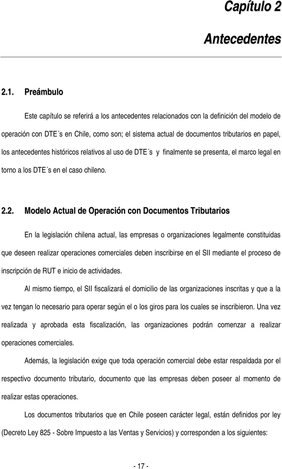antecedentes históricos relativos al uso de DTE s y finalmente se presenta, el marco legal en torno a los DTE s en el caso chileno. 2.