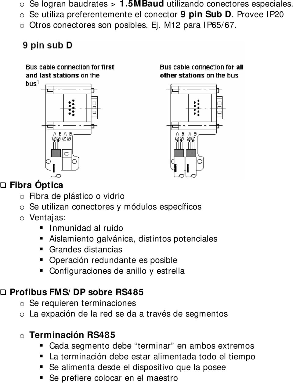Operación redundante es posible Configuraciones de anillo y estrella Profibus FMS/DP sobre RS485 o Se requieren terminaciones o La expación de la red se da a través de segmentos o