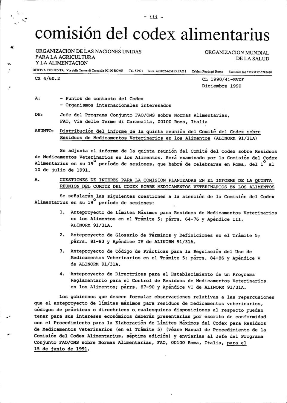 2 CL 1990/41 -RVDF Diciembre 1990 A: - Puntos de contacto del Codex - Organismos internacionales interesados DE: Jefe del Programa Conjunto FAO/OMS sobre Normas Alimentarias, FAO, Via delle Terme di