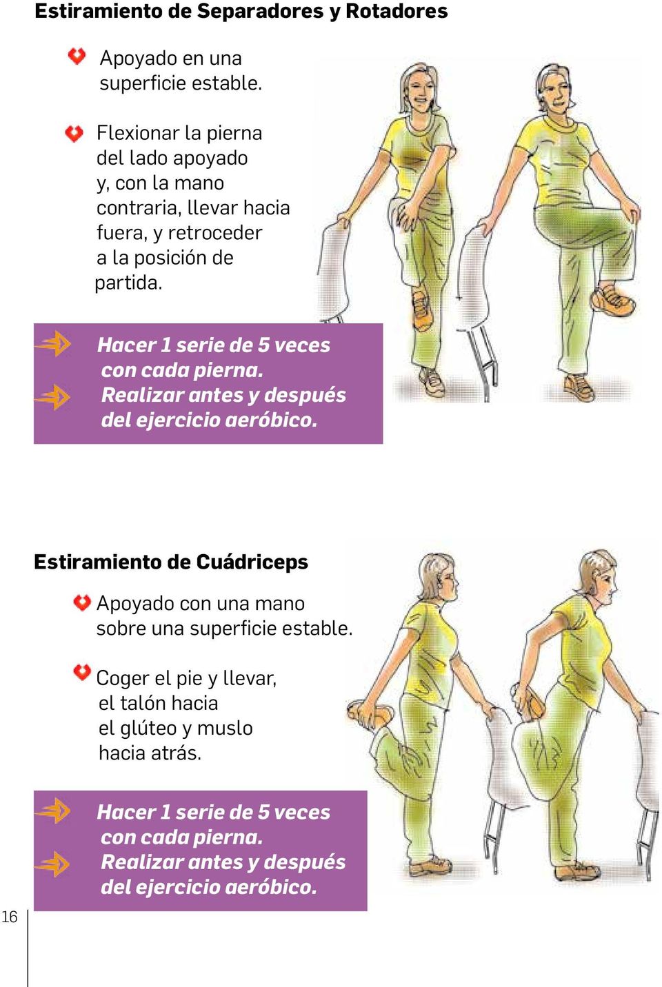 Realice con cada el pierna. ejercicio antes y después Realizar del ejercicio antes y después aeróbico. del ejercicio aeróbico.