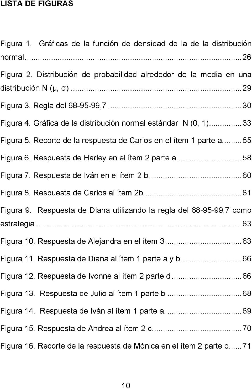 Respuesta de Harley en el ítem 2 parte a...58 Figura 7. Respuesta de Iván en el ítem 2 b....60 Figura 8. Respuesta de Carlos al ítem 2b...61 Figura 9.